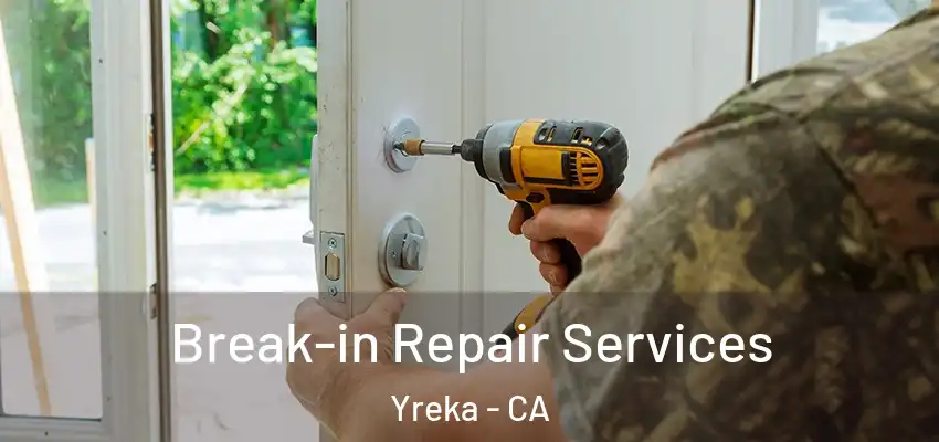  Break-in Repair Services Yreka - CA