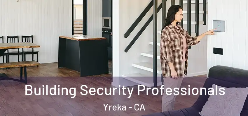 Building Security Professionals Yreka - CA