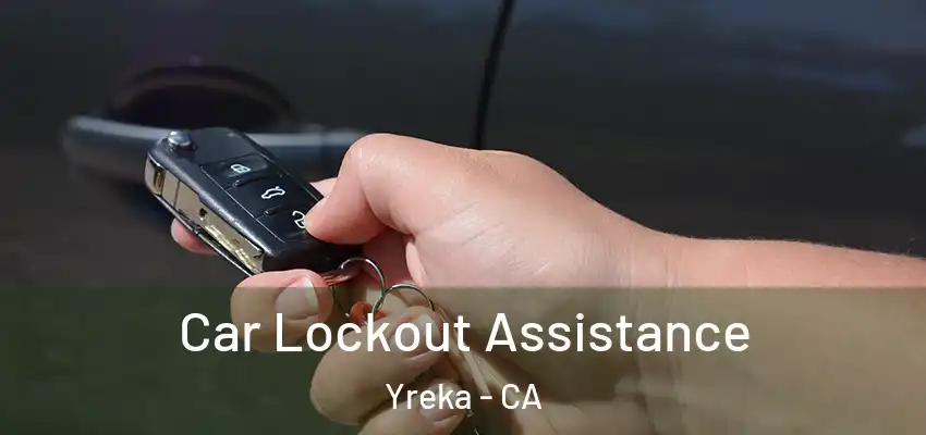 Car Lockout Assistance Yreka - CA