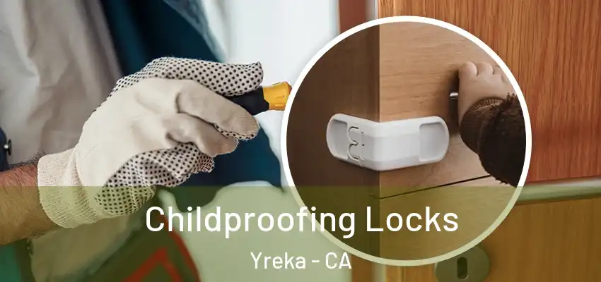 Childproofing Locks Yreka - CA