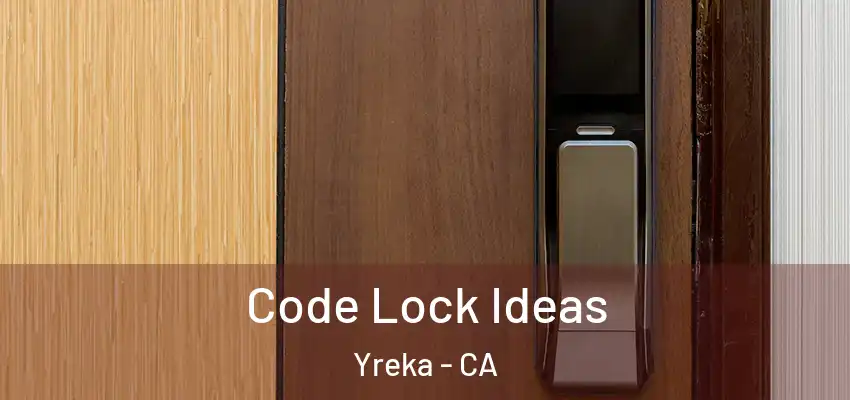  Code Lock Ideas Yreka - CA