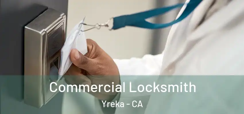  Commercial Locksmith Yreka - CA