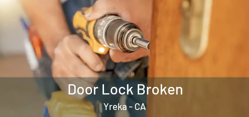 Door Lock Broken Yreka - CA