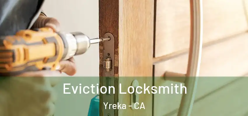  Eviction Locksmith Yreka - CA