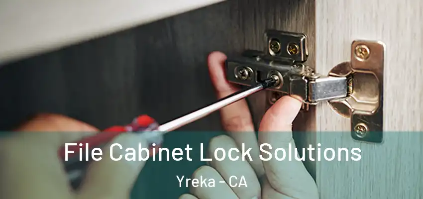  File Cabinet Lock Solutions Yreka - CA