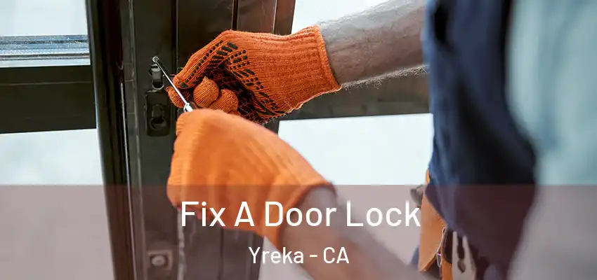  Fix A Door Lock Yreka - CA