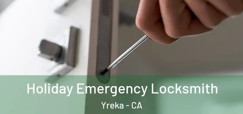  Holiday Emergency Locksmith Yreka - CA