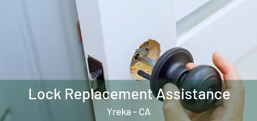  Lock Replacement Assistance Yreka - CA