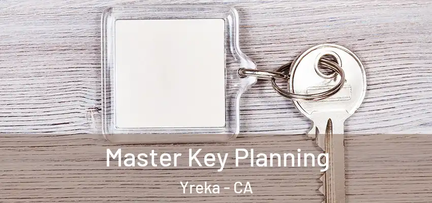 Master Key Planning Yreka - CA