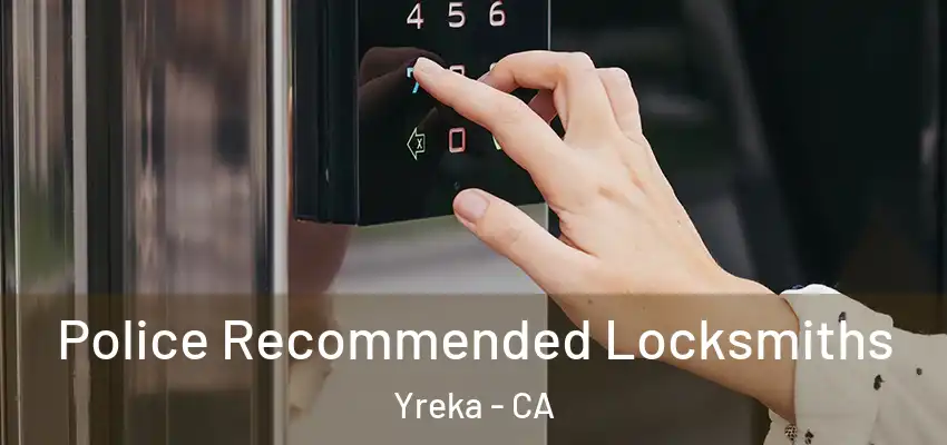  Police Recommended Locksmiths Yreka - CA