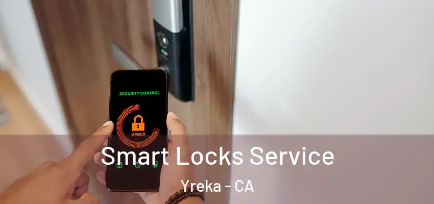  Smart Locks Service Yreka - CA